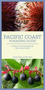 Title: Pacific Coast Foraging Guide: 40 Wild Foods from Beach, Field, and Forest, Author: Jennifer Hahn