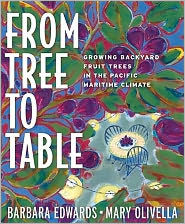 Title: From Tree to Table: Growing Backyard Fruit Trees in the Pacific Maritime Climate, Author: Mary Olivella