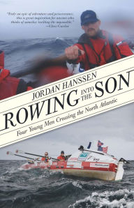 Title: Rowing into the Son: Four Young Men Crossing the North Atlantic, Author: Jordan Hanssen