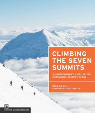 Title: Climbing the Seven Summits: A Comprehensive Guide to the Continents' Highest Peaks, Author: Mike Hamill