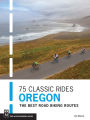 75 Classic Rides Oregon: The Best Road Biking Routes