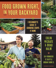 Title: Food Grown Right, In Your Backyard: A Beginner's Guide to Growing Crops at Home, Author: Colin McCrate