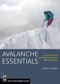 Title: Avalanche Essentials: A Step-By-Step System for Safety and Survival, Author: Bruce Tremper