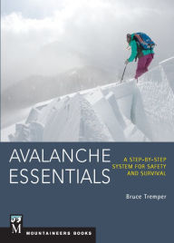 Title: Avalanche Essentials: A Step-by-Step System for Safety and Survival, Author: Bruce Tremper