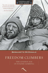 Title: Freedom Climbers: The Golden Age of Polish Climbing, Author: Bernadette McDonald