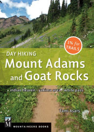 Title: Day Hiking Mount Adams & Goat Rocks Wilderness: Indian Heaven * Yakima Area * White Pass, Author: Tami Asars