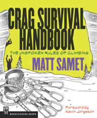 Title: The Crag Survival Handbook: The Unspoken Rules of Climbing, Author: Matt Samet