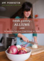 Fresh Pantry: Alliums: Eat Seasonally, Cook Smart & Learn to Love Your Onions