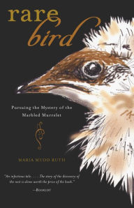 Title: Rare Bird: Pursuing the Mystery of the Marbled Murrelet, Author: Maria Mudd Ruth
