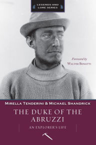 Title: The Duke of Abruzzi: An Explorer's Life, Author: Mirella Tenderini