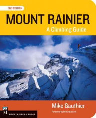 Title: Mount Rainier Climbing Guide 3E: A Climbing Guide, Author: Mike Gauthier