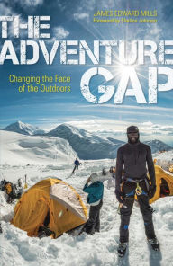Title: The Adventure Gap: Changing the Face of the Outdoors, Author: James Mills