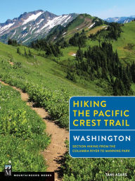 Title: Hiking the Pacific Crest Trail: Washington: Section Hiking from the Columbia River to Manning Park, Author: Tami Asars