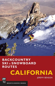 Title: Backcountry Ski & Snowboard Routes: California, Author: Jeremy Benson