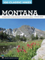 100 Classic Hikes: Montana: Glacier National Park, Western Mountain Ranges, Beartooth Range, Madison and Gallatin Ranges, Bob Marshall Wilderness, Eastern Prairies and Badlands