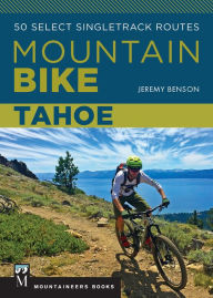 Title: Mountain Bike: Tahoe: 50 Select Singletrack Routes, Author: Jeremy Benson