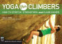 Yoga for Climbers: How to Stretch, Strengthen and Climb Higher