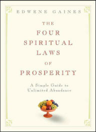 Title: The Four Spiritual Laws of Prosperity: A Simple Guide to Unlimited Abundance, Author: Edwene Gaines