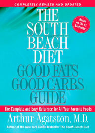 Title: The South Beach Diet Good Fats, Good Carbs Guide: The Complete and Easy Reference for All Your Favorite Foods, Author: Arthur Agatston