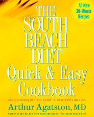 Title: The South Beach Diet Quick and Easy Cookbook: 200 Delicious Recipes Ready in 30 Minutes or Less, Author: Arthur Agatston