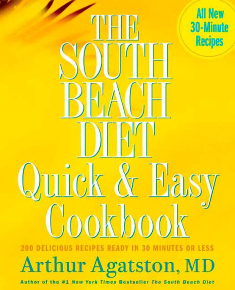 The South Beach Diet Quick and Easy Cookbook: 200 Delicious Recipes Ready 30 Minutes or Less