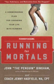 Title: Running for Mortals: A Commonsense Plan for Changing Your Life With Running, Author: John Bingham