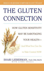 Title: The Gluten Connection: How Gluten Sensitivity May Be Sabotaging Your Health--And What You Can Do to Take Control Now, Author: Shari Lieberman