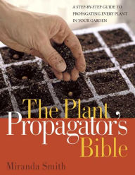 Title: Plant Propagator's Bible, Author: Miranda Smith