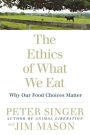 The Ethics of What We Eat: Why Our Food Choices Matter