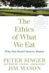 Alternative view 1 of The Ethics of What We Eat: Why Our Food Choices Matter