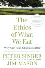 The Ethics of What We Eat: Why Our Food Choices Matter