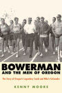 Bowerman and the Men of Oregon: The Story of Oregon's Legendary Coach and Nike's Cofounder