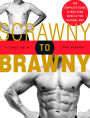 Scrawny to Brawny: The Complete Guide to Building Muscle the Natural Way