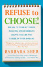 Refuse to Choose!: Use All of Your Interests, Passions, and Hobbies to Create the Life and Career of Your Dreams