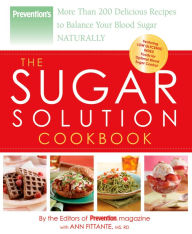 Title: Prevention The Sugar Solution Cookbook: More Than 200 Delicious Recipes to Balance Your Blood Sugar Naturally, Author: Editors Of Prevention Magazine
