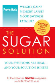Title: Prevention The Sugar Solution: Weight Gain? Memory Lapses? Mood Swings? Fatigue? Your Symptoms Are Real--And Your Solution is Here, Author: Editors Of Prevention Magazine