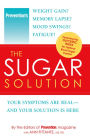 Prevention The Sugar Solution: Weight Gain? Memory Lapses? Mood Swings? Fatigue? Your Symptoms Are Real--And Your Solution is Here