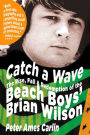 Catch a Wave: The Rise, Fall, and Redemption of the Beach Boys' Brian Wilson