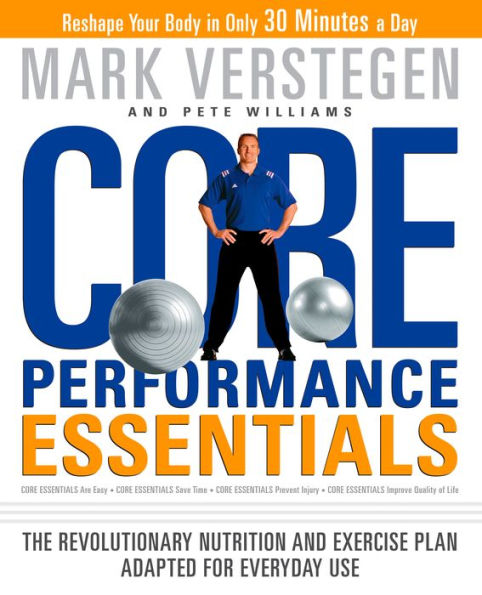 Core Performance Essentials: The Revolutionary Nutrition and Exercise Plan Adapted for Everyday Use