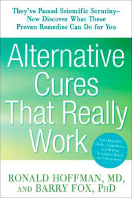 Title: Alternative Cures That Really Work: They've Passed Scientific Scrutiny--Now Discover What These Proven Remedies Can Do for You, Author: Ronald Hoffman