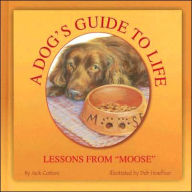 Title: A Dog's Guide to Life: Lessons from Moose, Author: Jack Cotton