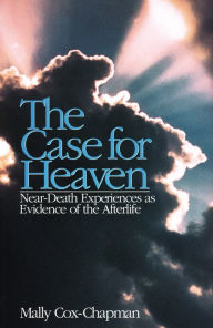 Title: The Case for Heaven, Near Death Experiences as Evidence of the Afterlife, Author: Mally Cox-Chapman