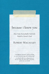 Rapidshare download book Because I Knew You: How Some Remarkable Sick Kids Healed a Doctor's Soul 9781594981517
