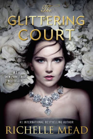 Title: The Glittering Court (Glittering Court Series #1), Author: Richelle Mead