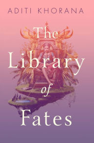 Title: The Library of Fates, Author: Aditi Khorana