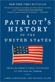 Title: A Patriot's History of the United States: From Columbus's Great Discovery to the War on Terror, Author: Larry Schweikart