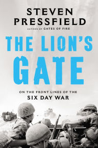 Title: The Lion's Gate: On the Front Lines of the Six Day War, Author: Steven Pressfield