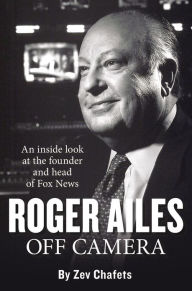 Title: Roger Ailes: Off Camera, Author: Zev Chafets