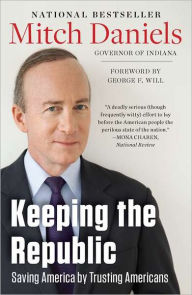 Title: Keeping the Republic: Saving America by Trusting Americans, Author: Mitch Daniels