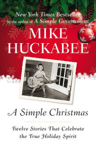 Title: A Simple Christmas: Twelve Stories That Celebrate the True Holiday Spirit, Author: Mike Huckabee